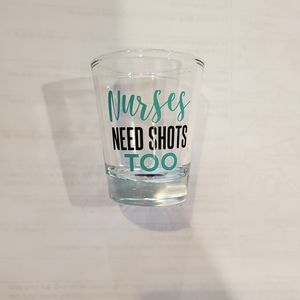 Nurses need shots too shot glass